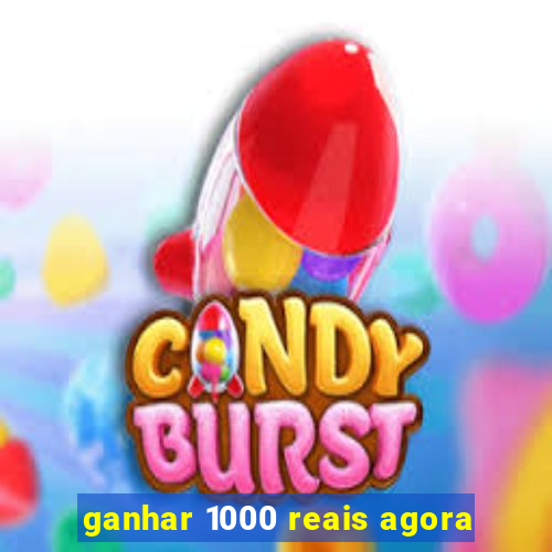 ganhar 1000 reais agora